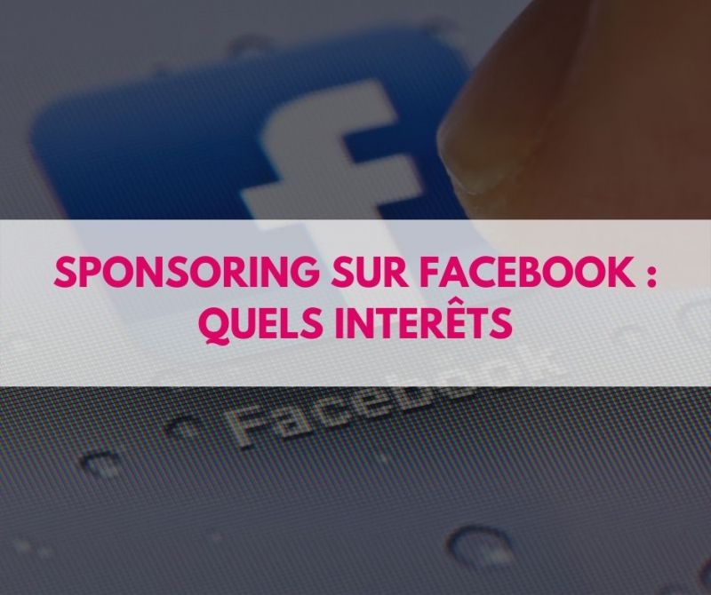 Sponsoring sur Facebook : quels intérêts ?